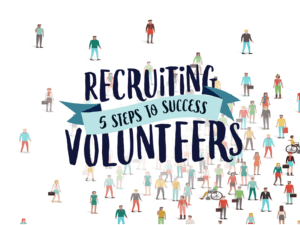 RECRUITING VOLUNTEERS, 5 STEPS TO SUCCESS